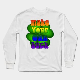 Make your own luck. Long Sleeve T-Shirt